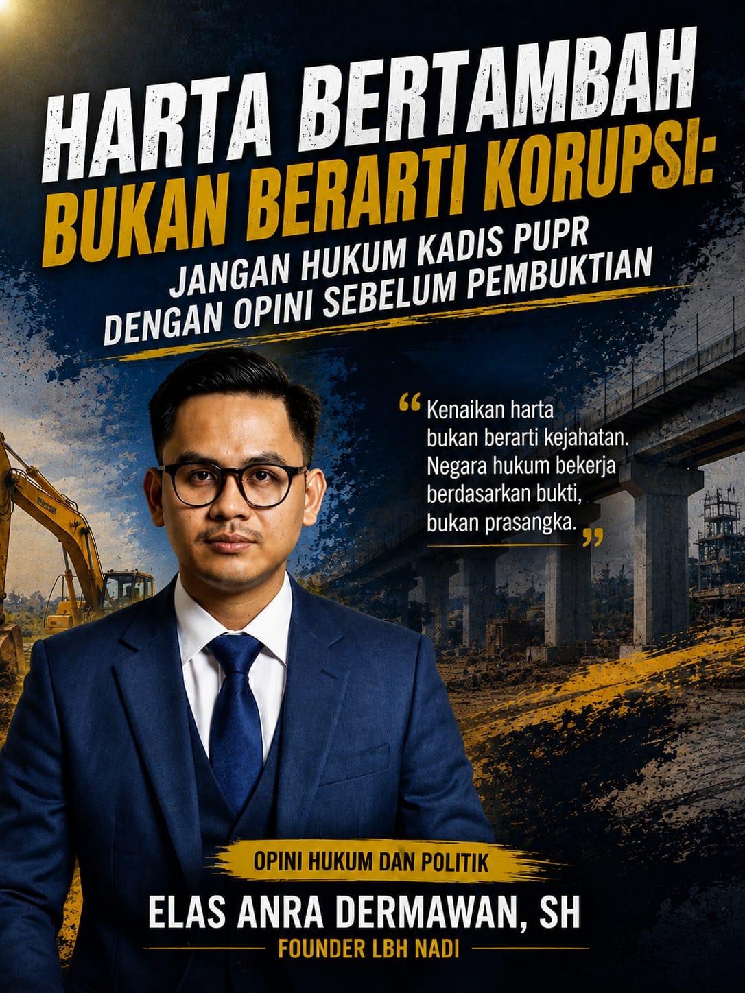HARTA BERTAMBAH BUKAN BERARTI KORUPSI: JANGAN HUKUM KADIS PUPR DENGAN OPINI SEBELUM PEMBUKTIAN