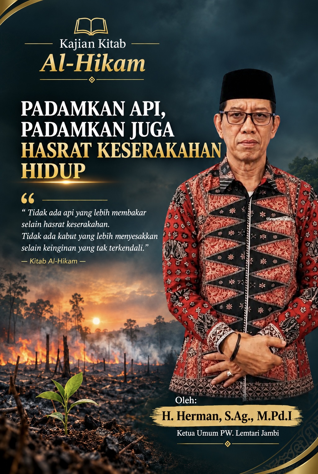 PADAMKAN API, PADAMKAN JUGA HASRAT KESERAKAHAN HIDUP